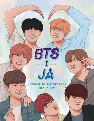 Okładka książki BTS I JA NIEOFICJALNY ACTIVITY BOOK DLA FANÓW