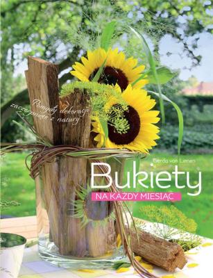 BUKIETY NA KAŻDY MIESIĄC. Autor: GERDA VON LIENEN. SmakLiter.pl Okładka książki BUKIETY NA KAŻDY MIESIĄC