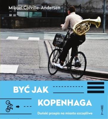 Być jak Kopenhaga. Autor: Mikael Colville-Andersen. SmakLiter.pl Okładka książki Być jak Kopenhaga