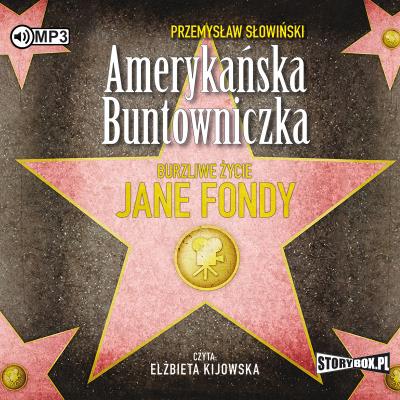 CD MP3 AMERYKAŃSKA BUNTOWNICZKA BURZLIWE ŻYCIE JANE FONDY WYD. 2. Autor: Przemysław Słowiński. SmakLiter.pl Okładka książki CD MP3 AMERYKAŃSKA BUNTOWNICZKA BURZLIWE ŻYCIE JANE FONDY WYD. 2