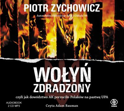 Okładka książki CD MP3 WOŁYŃ ZDRADZONY CZYLI JAK DOWÓDZTWO AK PORZUCIŁO POLAKÓW NA PASTWĘ UPA