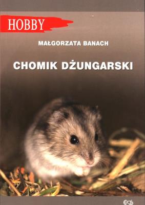 CHOMIK DŻUNGARSKI WYD. 4. Autor: Banach Małgorzata. SmakLiter.pl Okładka książki CHOMIK DŻUNGARSKI WYD. 4