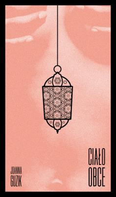 Ciało obce. Autor: Guzki Joanna. SmakLiter.pl Okładka książki Ciało obce