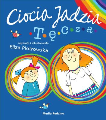 Ciocia Jadzia 2 Tęcza. Autor: Eliza Piotrowska. SmakLiter.pl Okładka książki Ciocia Jadzia 2 Tęcza