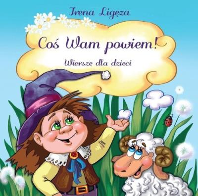 Coś Wam powiem!. Autor: Irena Ligęza. SmakLiter.pl Okładka książki Coś Wam powiem!