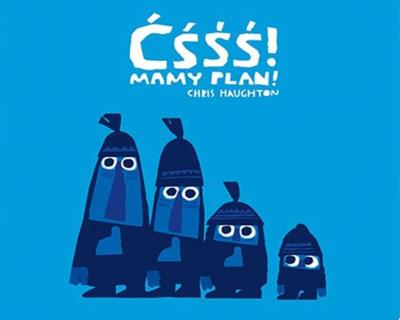 Ćśśś! Mamy plan. Autor: CHRIS HAUGHTON. SmakLiter.pl Okładka książki Ćśśś! Mamy plan