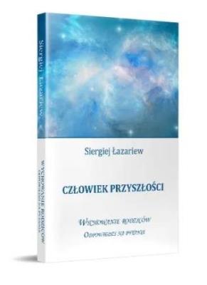 Człowiek przyszłości. Odpowiedzi na pytania. Autor: Siergiej Łazariew. SmakLiter.pl Okładka książki Człowiek przyszłości. Odpowiedzi na pytania