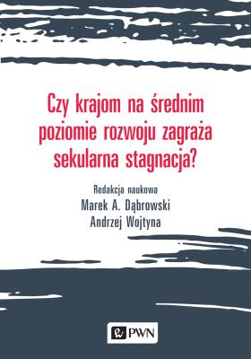 Okładka książki CZY KRAJOM NA ŚREDNIM POZIOMIE ROZWOJU ZAGRAŻA SEKULARNA STAGNACJA
