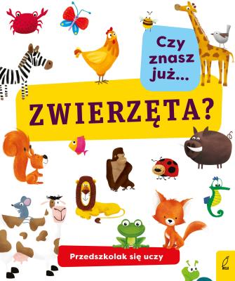 Okładka książki CZY ZNASZ JUŻ ZWIERZĘTA PRZEDSZKOLAK SIĘ UCZY