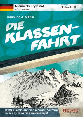 Okładka książki DIE KLASSENFAHRT NIEMIECKI KRYMINAŁ Z ĆWICZENIAMI POZIOM B1-B2