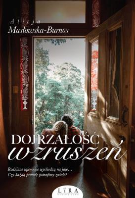 Dojrzałość wzruszeń. Autor: Masłowska-Burnos Alicja. SmakLiter.pl Okładka książki Dojrzałość wzruszeń