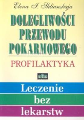 Dolegliwości przewodu pokarmowego Profilaktyka. Autor: Sklianskaja Elena I.. SmakLiter.pl Okładka książki Dolegliwości przewodu pokarmowego Profilaktyka