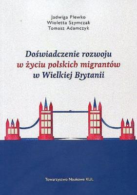 Doświadczenie rozwoju w życiu polskich migrantów w Wielkiej Brytanii. Autor: Plewko Jadwiga, Szymczak Wioletta, Adamczyk Tomasz. SmakLiter.pl Okładka książki Doświadczenie rozwoju w życiu polskich migrantów w Wielkiej Brytanii