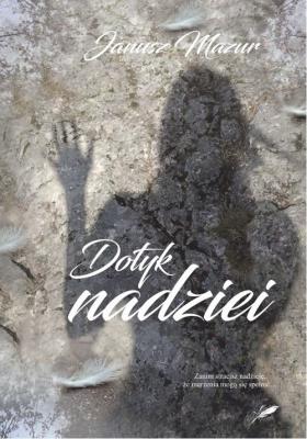 Dotyk nadziei. Autor: Mazur Janusz W.. SmakLiter.pl Okładka książki Dotyk nadziei