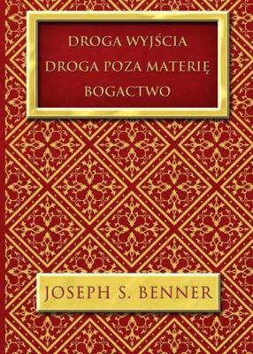 Droga wyjścia Droga poza materię Bogactwo. Autor: Benner Joseph S.. SmakLiter.pl Okładka książki Droga wyjścia Droga poza materię Bogactwo
