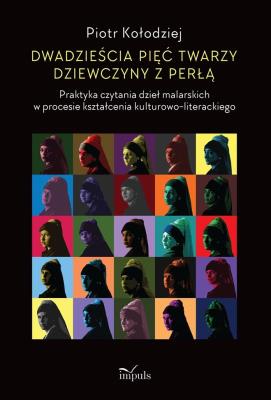 Dwadzieścia pięć twarzy dziewczyny z perłą. Autor: Piotr Kołodziejczak. SmakLiter.pl Okładka książki Dwadzieścia pięć twarzy dziewczyny z perłą