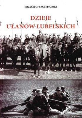 Dzieje Ułanów lubelskich. Autor: Szczypiorski Krzysztof. SmakLiter.pl Okładka książki Dzieje Ułanów lubelskich