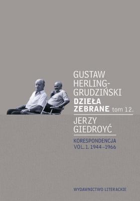 DZIEŁA ZEBRANE TOM 12. Autor: Gustaw Herling-Grudziński, Giedroyć Jerzy. SmakLiter.pl Okładka książki DZIEŁA ZEBRANE TOM 12