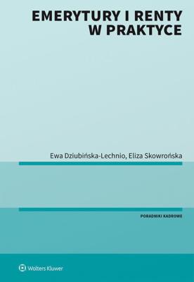 Emerytury i renty w praktyce. Autor: Dziubińska-Lechnio Ewa Elżbieta, Skowrońska Eliza. SmakLiter.pl Okładka książki Emerytury i renty w praktyce