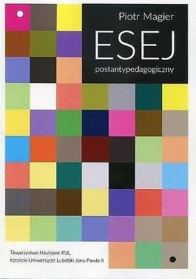 Esej postantypedagogiczny. Autor: Magier Piotr. SmakLiter.pl Okładka książki Esej postantypedagogiczny