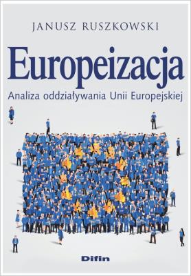 Europeizacja. Analiza oddziaływania UE. Autor: Ruszkowski Janusz. SmakLiter.pl Okładka książki Europeizacja. Analiza oddziaływania UE