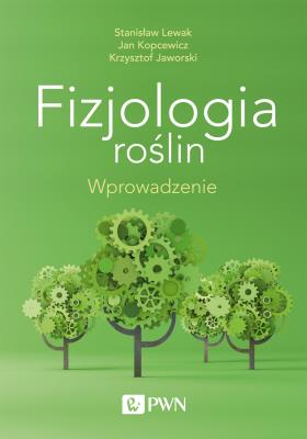 FIZJOLOGIA ROŚLIN WPROWADZENIE. Autor: Lewak Stanisław, Red. nauk. Jan Kopcewicz, Jaworski Krzysztof. SmakLiter.pl Okładka książki FIZJOLOGIA ROŚLIN WPROWADZENIE