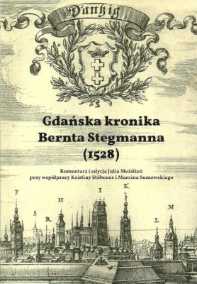 Gdańska kronika Bernta Stegmanna (1528). Autor: Możdżeń Julia, Stobener Kristina, Sumowski Marcin. SmakLiter.pl Okładka książki Gdańska kronika Bernta Stegmanna (1528)