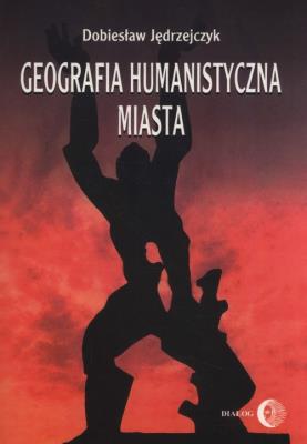 Geografia humanistyczna miasta. Autor: Jędrzejczyk Dobiesław. SmakLiter.pl Okładka książki Geografia humanistyczna miasta