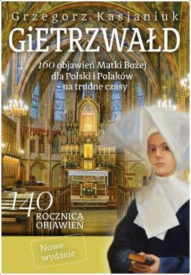 Gietrzwałd 160 objawień Matki Bożej w.2. Autor: Grzegorz Kasjaniuk. SmakLiter.pl Okładka książki Gietrzwałd 160 objawień Matki Bożej w.2