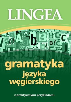 Gramatyka języka węgierskiego z praktycznymi przykładami. Autor: Opracowanie zbiorowe. SmakLiter.pl Okładka książki Gramatyka języka węgierskiego z praktycznymi przykładami