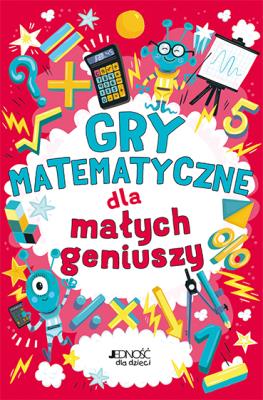 Okładka książki GRY MATEMATYCZNE DLA MAŁYCH GENIUSZY