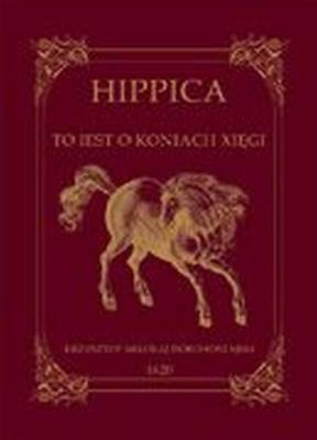 HIPPICA TO IEST O KONIACH XIĘGI. Autor: KRZYSZTOF MIKOŁAJ DOROHOSTAJSKI. SmakLiter.pl Okładka książki HIPPICA TO IEST O KONIACH XIĘGI