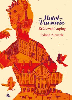 Hotel Varsovie T.3 Królewski szpieg. Autor: Zientek Sylwia. SmakLiter.pl Okładka książki Hotel Varsovie T.3 Królewski szpieg