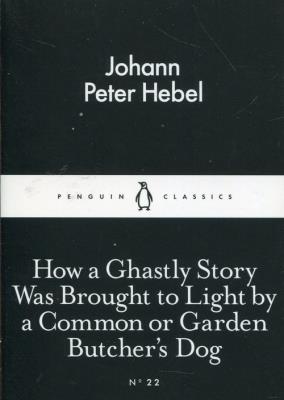 Okładka książki How a Ghastly Story Was Brought to Light by a Common or Garden Butcher's Dog
