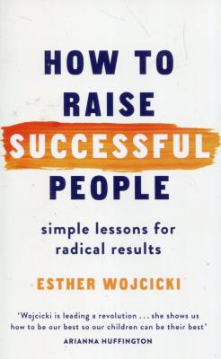 How to Raise Successful People. Autor: Wojcicki Esther. SmakLiter.pl Okładka książki How to Raise Successful People