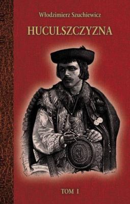 Huculszczyzna Tom 1. Autor: Szuchewicz Włodzimierz. SmakLiter.pl Okładka książki Huculszczyzna Tom 1