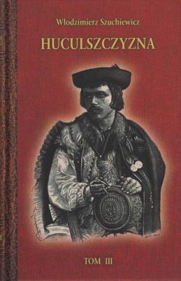 Huculszczyzna Tom 3. Autor: Szuchewicz Włodzimierz. SmakLiter.pl Okładka książki Huculszczyzna Tom 3