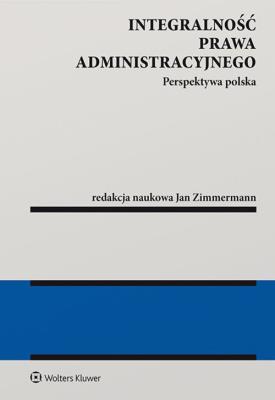 Integralność prawa administracyjnego. Autor: Zimmermann Jan Aleksander. SmakLiter.pl Okładka książki Integralność prawa administracyjnego