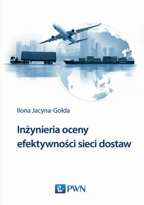 INŻYNIERIA OCENY EFEKTYWNOŚCI SIECI DOSTAW. Autor: Jacyna-Gołda Ilona. SmakLiter.pl Okładka książki INŻYNIERIA OCENY EFEKTYWNOŚCI SIECI DOSTAW