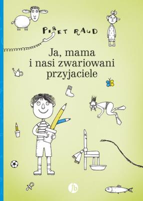 JA MAMA I NASI ZWARIOWANI PRZYJACIELE. Autor: Raud Piret. SmakLiter.pl Okładka książki JA MAMA I NASI ZWARIOWANI PRZYJACIELE