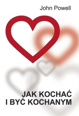 Jak kochać i być kochanym. Autor: John Poewll. SmakLiter.pl Okładka książki Jak kochać i być kochanym