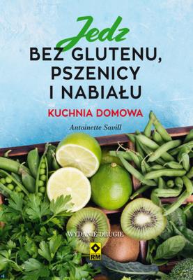 Jedz bez glutenu, pszenicy i nabiału w.2. Autor: ANTOINETTE SAVILL. SmakLiter.pl Okładka książki Jedz bez glutenu, pszenicy i nabiału w.2