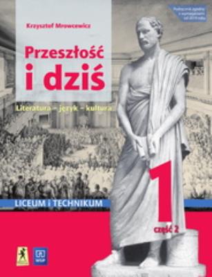 JĘZYK POLSKI PRZESZŁOŚĆ I DZIŚ RENESANS OŚWIECENIE KLASA 1 CZĘŚĆ 2 ZAKRES PODSTAWOWY I ROZSZERZONY 175303. Autor: Mrowcewicz Krzysztof. SmakLiter.pl Okładka książki JĘZYK POLSKI PRZESZŁOŚĆ I DZIŚ RENESANS OŚWIECENIE KLASA 1 CZĘŚĆ 2 ZAKRES PODSTAWOWY I ROZSZERZONY 175303