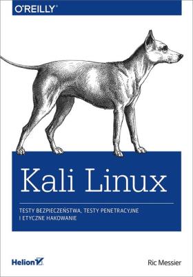 KALI LINUX TESTY BEZPIECZEŃSTWA TESTY PENETRACYJNE I ETYCZNE HAKOWANIE. Autor: RIC MESSIER. SmakLiter.pl Okładka książki KALI LINUX TESTY BEZPIECZEŃSTWA TESTY PENETRACYJNE I ETYCZNE HAKOWANIE