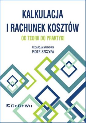 Kalkulacja i rachunek kosztów. Autor: Piotr Szczypa (red.). SmakLiter.pl Okładka książki Kalkulacja i rachunek kosztów