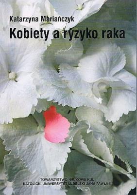 Kobiety a ryzyko raka. Autor: Katarzyna Mariańczyk (r. SmakLiter.pl Okładka książki Kobiety a ryzyko raka