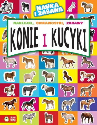 KONIE I KUCYKI NAUKA I ZABAWA. Autor: Marta Maruszczak. SmakLiter.pl Okładka książki KONIE I KUCYKI NAUKA I ZABAWA