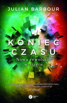 KONIEC CZASU NOWA REWOLUCJA W FIZYCE WYD. 2. Autor: Julian Barbour. SmakLiter.pl Okładka książki KONIEC CZASU NOWA REWOLUCJA W FIZYCE WYD. 2