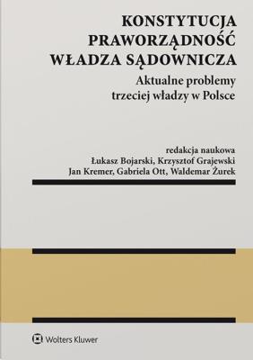 Konstytucja Praworządność Władza sądownicza. Autor: Bojarski Łukasz, Grajewski Krzysztof, Kremer Jan, Ott Gabriela, Żurek Waldemar. SmakLiter.pl Okładka książki Konstytucja Praworządność Władza sądownicza