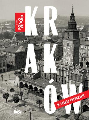 Kraków w starej fotografii. Autor: Magdalena Skrejko. SmakLiter.pl Okładka książki Kraków w starej fotografii